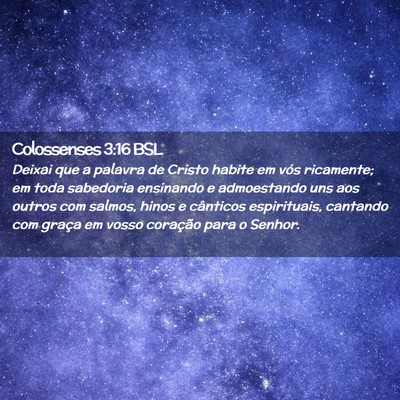 Picture 02 - Colossenses 3:16 BSL - Deixai que a palavra de Cristo habite em vós - Bible Verse Picture