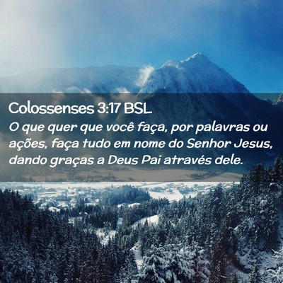 Picture 02 - Colossenses 3:17 BSL - O que quer que você faça, por palavras ou - Bible Verse Picture
