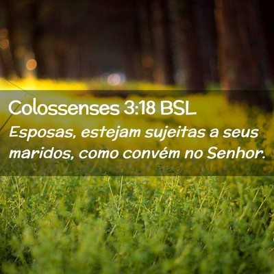 Picture 02 - Colossenses 3:18 BSL - Esposas, estejam sujeitas a seus maridos, como - Bible Verse Picture