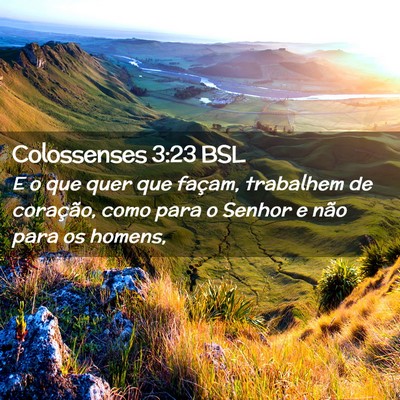 Picture 02 - Colossenses 3:23 BSL - E o que quer que façam, trabalhem de coração, - Bible Verse Picture