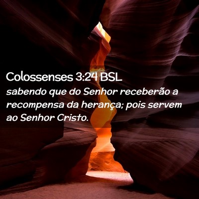 Picture 02 - Colossenses 3:24 BSL - sabendo que do Senhor receberão a recompensa da - Bible Verse Picture