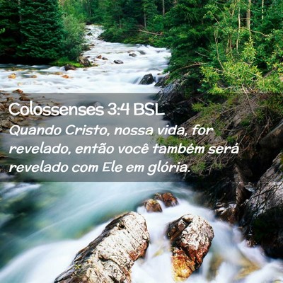 Picture 02 - Colossenses 3:4 BSL - Quando Cristo, nossa vida, for revelado, então - Bible Verse Picture