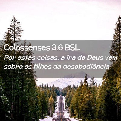 Picture 02 - Colossenses 3:6 BSL - Por estas coisas, a ira de Deus vem sobre os - Bible Verse Picture