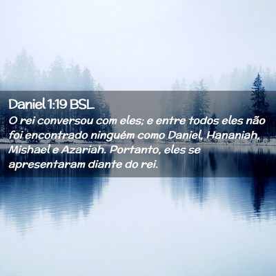 Picture 02 - Daniel 1:19 BSL - O rei conversou com eles; e entre todos eles não - Bible Verse Picture