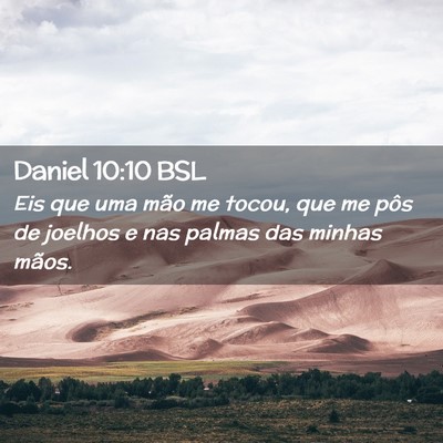 Picture 02 - Daniel 10:10 BSL - Eis que uma mão me tocou, que me pôs de joelhos - Bible Verse Picture