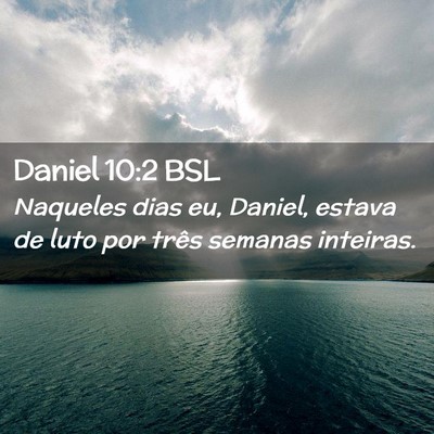 Picture 02 - Daniel 10:2 BSL - Naqueles dias eu, Daniel, estava de luto por - Bible Verse Picture