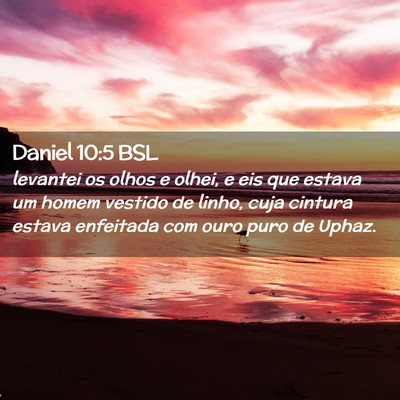 Picture 02 - Daniel 10:5 BSL - levantei os olhos e olhei, e eis que estava um - Bible Verse Picture