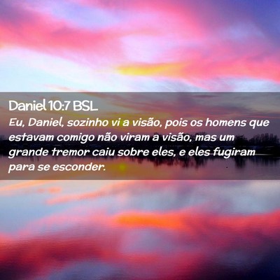 Picture 02 - Daniel 10:7 BSL - Eu, Daniel, sozinho vi a visão, pois os homens - Bible Verse Picture