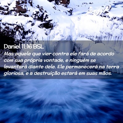 Picture 02 - Daniel 11:16 BSL - Mas aquele que vier contra ele fará de acordo - Bible Verse Picture