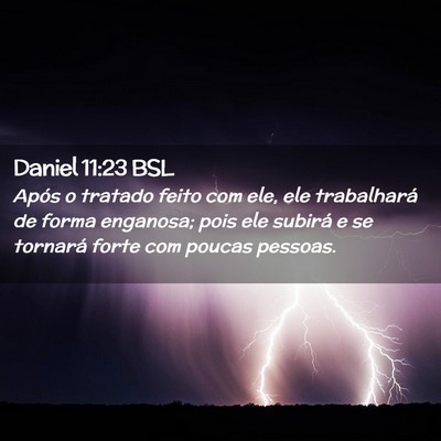 Picture 02 - Daniel 11:23 BSL - Após o tratado feito com ele, ele trabalhará de - Bible Verse Picture