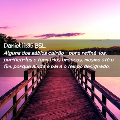 Picture 02 - Daniel 11:35 BSL - Alguns dos sábios cairão - para refiná-los, - Bible Verse Picture