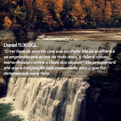 Picture 02 - Daniel 11:36 BSL - “O rei fará de acordo com sua vontade. Ele se - Bible Verse Picture