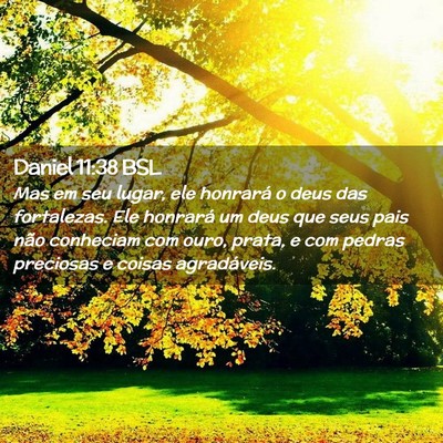 Picture 02 - Daniel 11:38 BSL - Mas em seu lugar, ele honrará o deus das - Bible Verse Picture