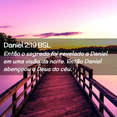 Picture 02 - Daniel 2:19 BSL - Então o segredo foi revelado a Daniel em uma - Bible Verse Picture
