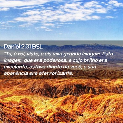 Picture 02 - Daniel 2:31 BSL - “Tu, ó rei, viste, e eis uma grande imagem. - Bible Verse Picture