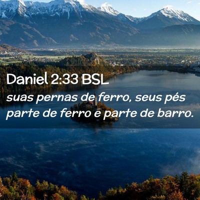 Picture 02 - Daniel 2:33 BSL - suas pernas de ferro, seus pés parte de ferro e - Bible Verse Picture