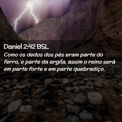 Picture 02 - Daniel 2:42 BSL - Como os dedos dos pés eram parte do ferro, e - Bible Verse Picture