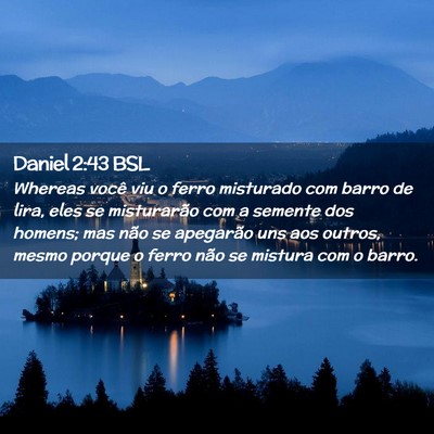 Picture 02 - Daniel 2:43 BSL - Whereas você viu o ferro misturado com barro de - Bible Verse Picture