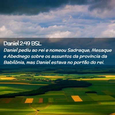 Picture 02 - Daniel 2:49 BSL - Daniel pediu ao rei e nomeou Sadraque, Mesaque e - Bible Verse Picture