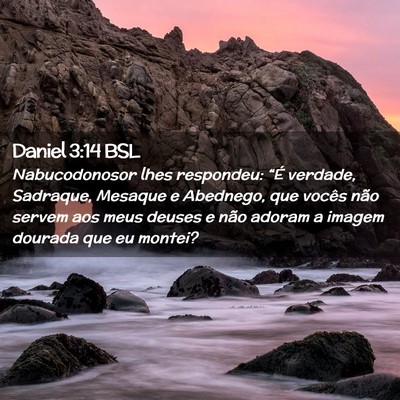Picture 02 - Daniel 3:14 BSL - Nabucodonosor lhes respondeu: “É verdade, - Bible Verse Picture