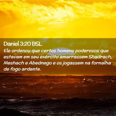 Picture 02 - Daniel 3:20 BSL - Ele ordenou que certos homens poderosos que - Bible Verse Picture