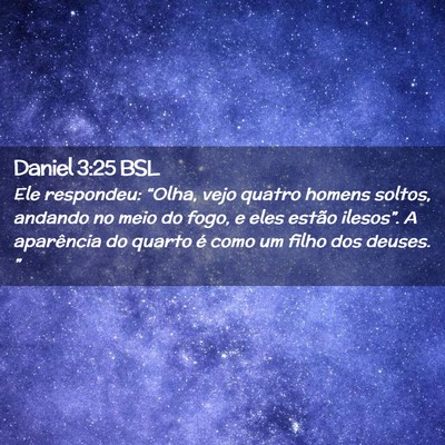 Picture 02 - Daniel 3:25 BSL - Ele respondeu: “Olha, vejo quatro homens - Bible Verse Picture