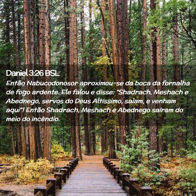 Picture 02 - Daniel 3:26 BSL - Então Nabucodonosor aproximou-se da boca da - Bible Verse Picture