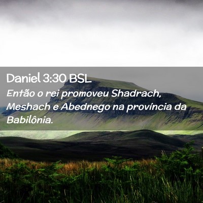 Picture 02 - Daniel 3:30 BSL - Então o rei promoveu Shadrach, Meshach e - Bible Verse Picture