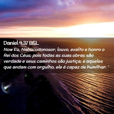 Picture 02 - Daniel 4:37 BSL - Now Eu, Nabucodonosor, louvo, exalto e honro o - Bible Verse Picture