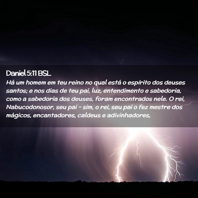 Picture 02 - Daniel 5:11 BSL - Há um homem em teu reino no qual está o - Bible Verse Picture