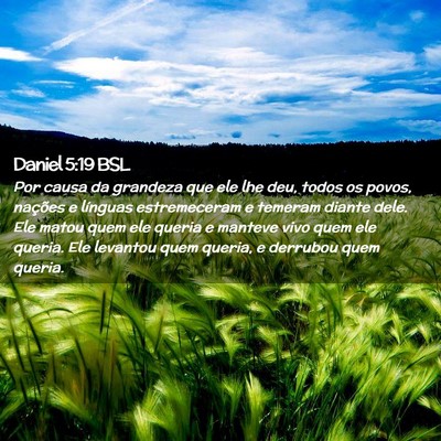 Picture 02 - Daniel 5:19 BSL - Por causa da grandeza que ele lhe deu, todos os - Bible Verse Picture