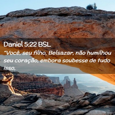 Picture 02 - Daniel 5:22 BSL - “Você, seu filho, Belsazar, não humilhou seu - Bible Verse Picture