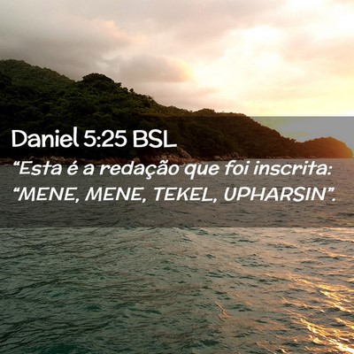Picture 02 - Daniel 5:25 BSL - “Esta é a redação que foi inscrita: “MENE, - Bible Verse Picture