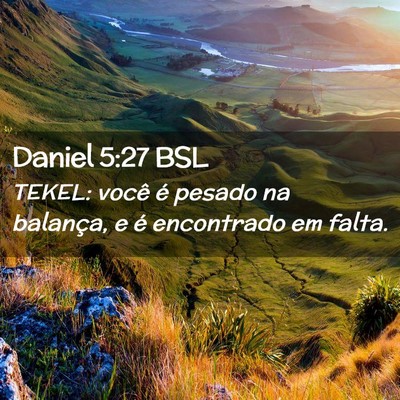 Picture 02 - Daniel 5:27 BSL - TEKEL: você é pesado na balança, e é - Bible Verse Picture