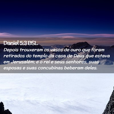Picture 02 - Daniel 5:3 BSL - Depois trouxeram os vasos de ouro que foram - Bible Verse Picture