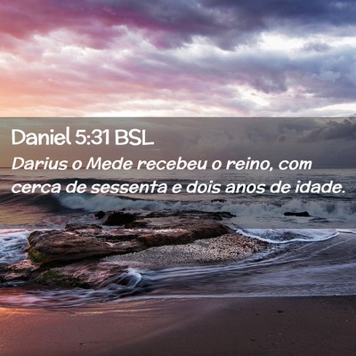 Picture 02 - Daniel 5:31 BSL - Darius o Mede recebeu o reino, com cerca de - Bible Verse Picture
