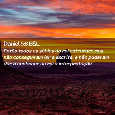 Picture 02 - Daniel 5:8 BSL - Então todos os sábios do rei entraram; mas não - Bible Verse Picture