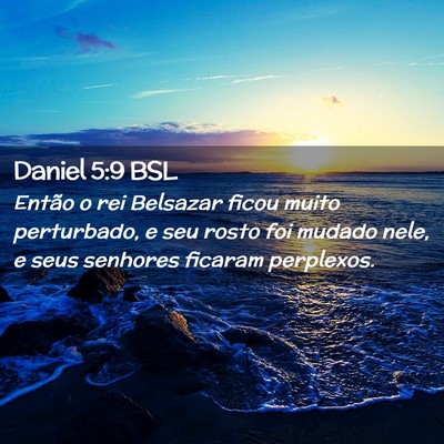 Picture 02 - Daniel 5:9 BSL - Então o rei Belsazar ficou muito perturbado, e - Bible Verse Picture