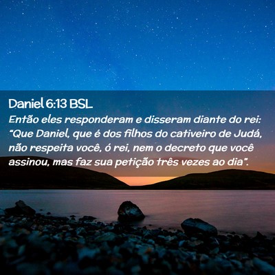 Picture 02 - Daniel 6:13 BSL - Então eles responderam e disseram diante do rei: - Bible Verse Picture