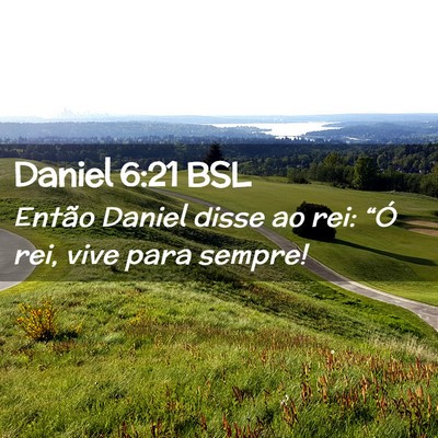 Picture 02 - Daniel 6:21 BSL - Então Daniel disse ao rei: “Ó rei, vive para - Bible Verse Picture