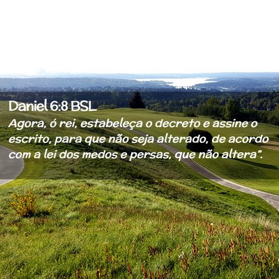 Picture 02 - Daniel 6:8 BSL - Agora, ó rei, estabeleça o decreto e assine o - Bible Verse Picture