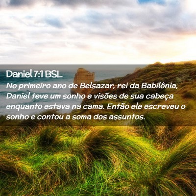 Picture 02 - Daniel 7:1 BSL - No primeiro ano de Belsazar, rei da Babilônia, - Bible Verse Picture