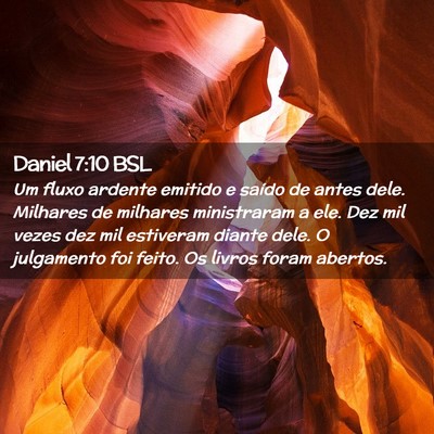 Picture 02 - Daniel 7:10 BSL - Um fluxo ardente emitido e saído de antes dele. - Bible Verse Picture