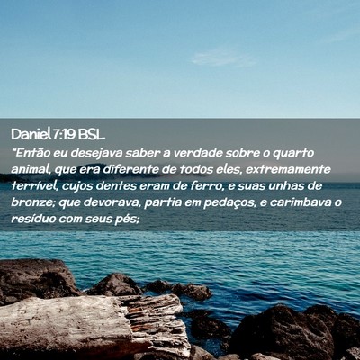 Picture 02 - Daniel 7:19 BSL - “Então eu desejava saber a verdade sobre o - Bible Verse Picture