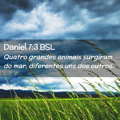 Picture 02 - Daniel 7:3 BSL - Quatro grandes animais surgiram do mar, - Bible Verse Picture