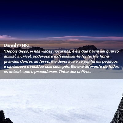 Picture 02 - Daniel 7:7 BSL - “Depois disso, vi nas visões noturnas, e eis - Bible Verse Picture