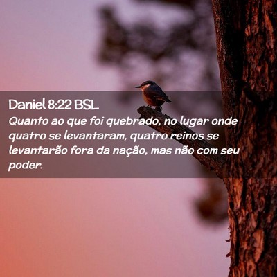 Picture 02 - Daniel 8:22 BSL - Quanto ao que foi quebrado, no lugar onde quatro - Bible Verse Picture