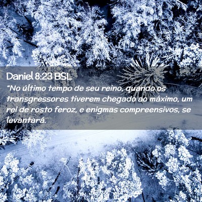 Picture 02 - Daniel 8:23 BSL - “No último tempo de seu reino, quando os - Bible Verse Picture