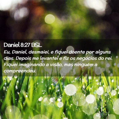 Picture 02 - Daniel 8:27 BSL - Eu, Daniel, desmaiei, e fiquei doente por alguns - Bible Verse Picture