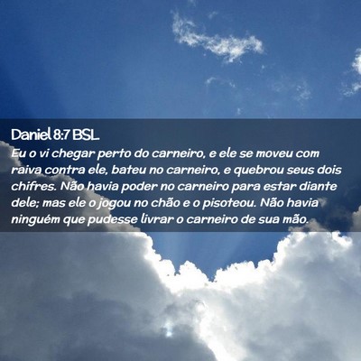 Picture 02 - Daniel 8:7 BSL - Eu o vi chegar perto do carneiro, e ele se moveu - Bible Verse Picture